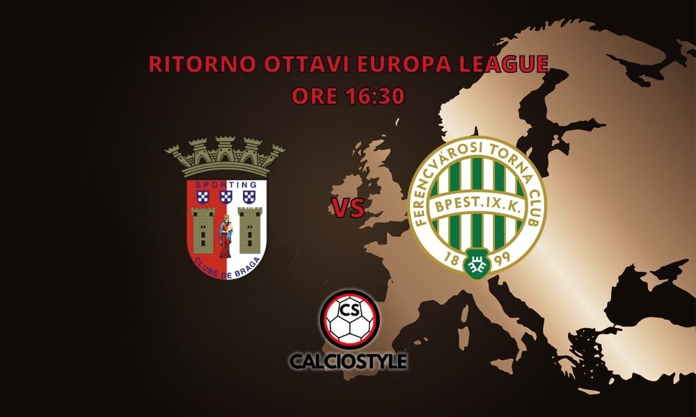 Braga-Ferencvaros è valida per gli ottavi di finale Europa League