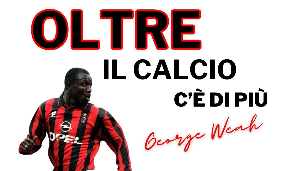 Oltre il calcio c’è di più: George Weah